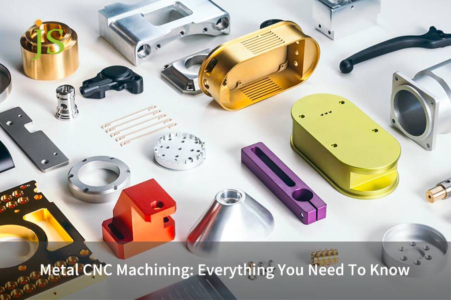 Metal CNC Machining: Everything You Need To Know | JS Precision