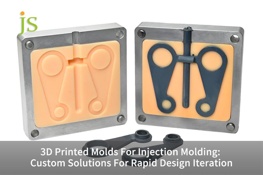 3D Printed Molds For Injection Molding: Custom Solutions For Rapid Design Iteration