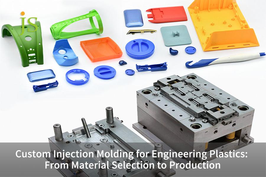 Custom Injection Molding for Engineering Plastics: From Material Selection to Production