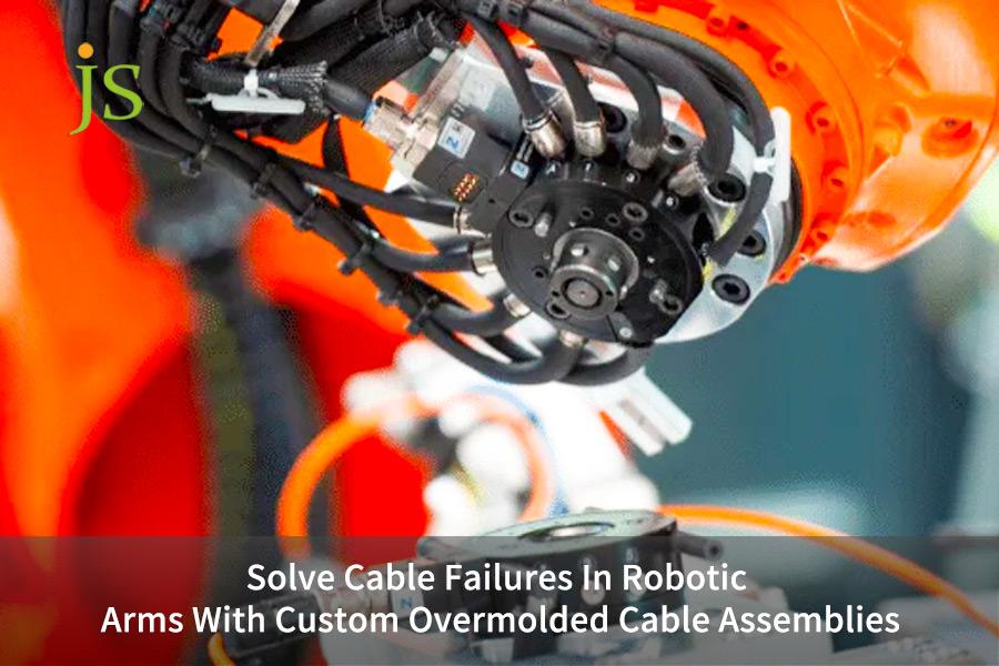 Solve Cable Failures In Robotic Arms With Custom Overmolded Cable Assemblies