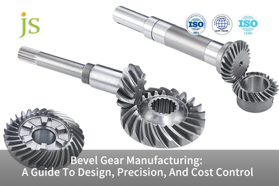 Bevel Gear Manufacturing: A Guide To Design, Precision, And Cost Control