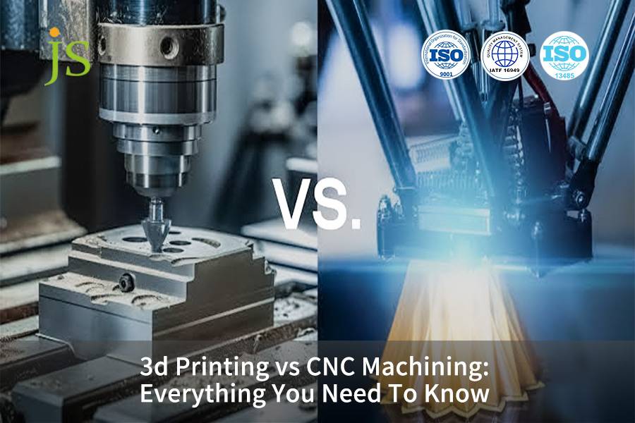 3d Printing vs CNC Machining: Everything You Need To Know | JS Precision