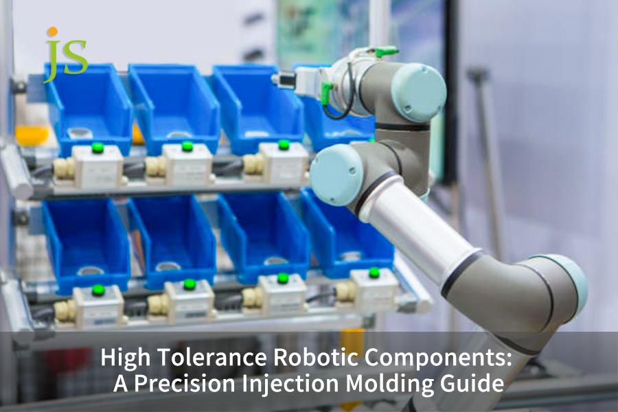 High Tolerance Robotic Components: A Precision Injection Molding Guide