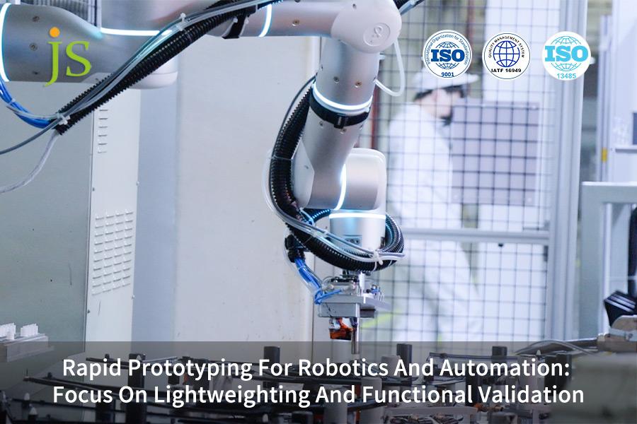 Rapid Prototyping For Robotics And Automation: Focus On Lightweighting And Functional Validation