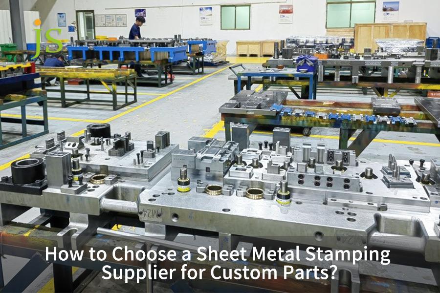 How to Choose a Sheet Metal Stamping Supplier for Custom Parts?