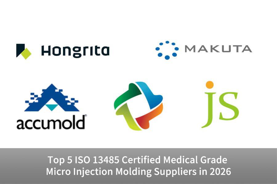 Top 5 ISO 13485 Certified Medical Grade Micro Injection Molding Suppliers In 2026
