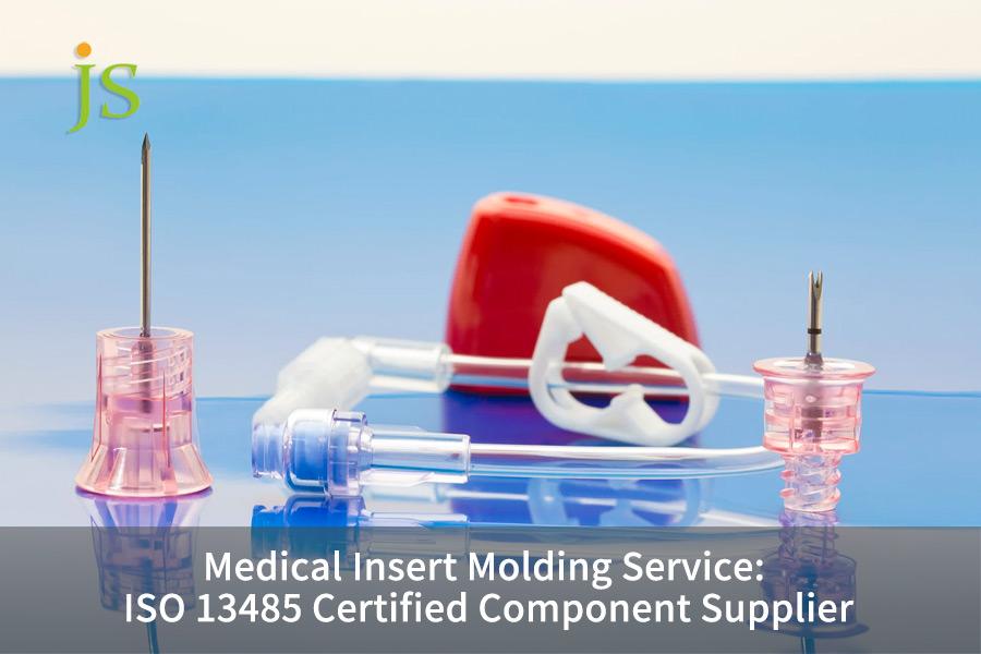 Medical Insert Molding Service: ISO 13485 Certified Component Supplier
